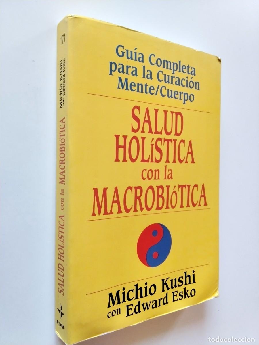 Libros: Michio Kushi, con Edward Esko - Salud hol&iacute;stica con la macrobi&oacute;tica. Gu&iacute;a completa para la curaci&oacute;n