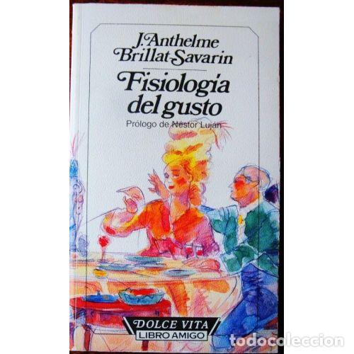 Libros: FISIOLOGIA DEL GUSTO - J.ANTHELME BRILLAT SAVARIN