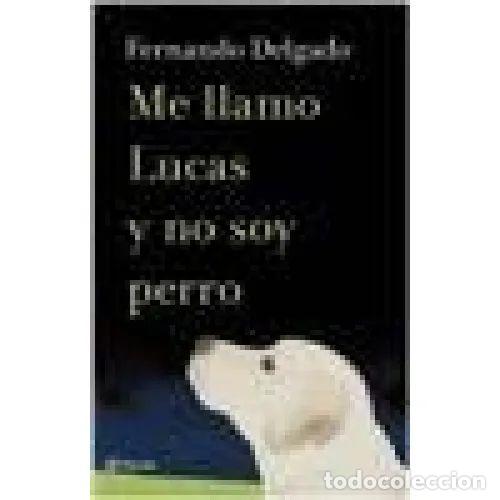 B&uuml;cher: ME LLAMO LUCAS Y NO SOY PERRO - DELGADO, FERNANDO