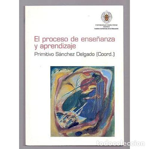 Livres: EL PROCESO DE ENSE&Ntilde;ANZA Y APRENDIZAJE - PRIMITIVO S&Aacute;NCHEZ DELGADO
