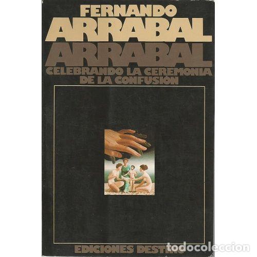 Livres: ARRABAL CELEBRANDO LA CEREMONIA DE LA CONFUSI&Oacute;N - ARRABAL, FERNANDO (1932-), ,
