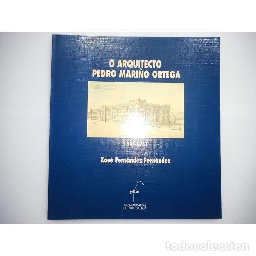 Livres: O ARQUITECTO PEDRO MARI&Ntilde;O ORTEGA. (1865-1931) - FERN&Aacute;NDEZ FERN&Aacute;NDEZ, XOS&Eacute;