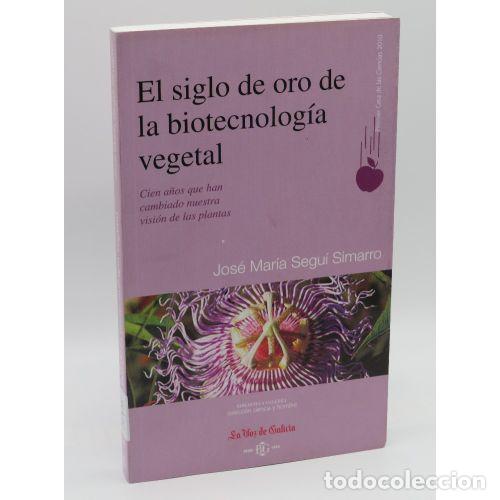books: EL SIGLO DE ORO DE LA BIOTECNOLOGIA VEGETAL - JOSE MARIA SEGUI SIMARRO
