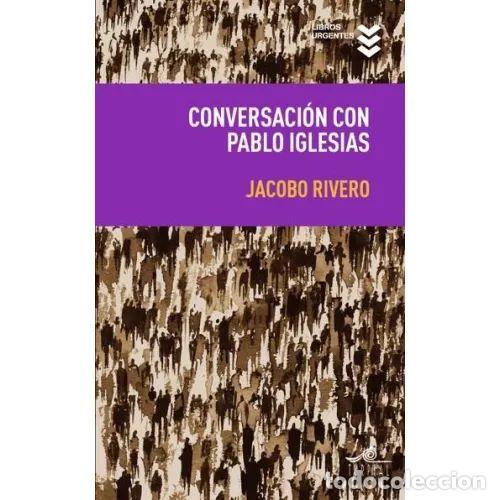 Libros: CONVERSACI&Oacute;N CON PABLO IGLESIAS - RIVERO RODR&Iacute;GUEZ, JACOBO,IGLESIAS TURR&Oacute;N, PABLO