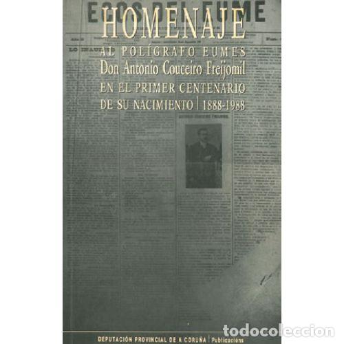 books: HOMENAJE AL POLIGRAFO EUMES DON ANTONIO COUCEIRO FREIJOMIL - DIPUTACION A CORU&Ntilde;A