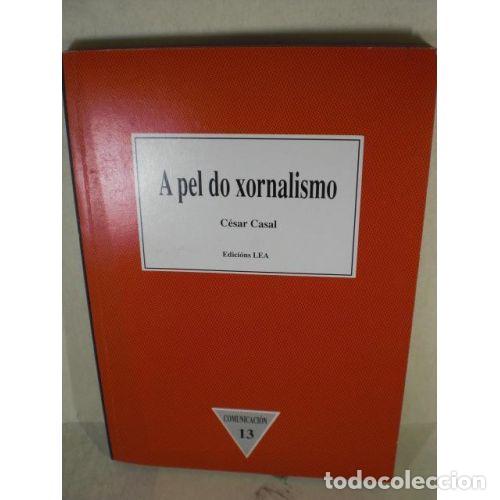 Livres: A PEL DO XORNALISMO - CASAL, C&Eacute;SAR
