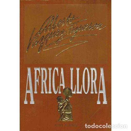 Libros: AFRICA LLORA - VAZQUEZ-FIGUEROA, A.
