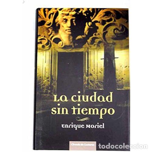 B&uuml;cher: LA CIUDAD SIN TIEMPO - ENRIQUE MORIEL