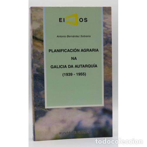 B&uuml;cher: A PLANIFICACI&Oacute;N AGRARIA NA GALICIA DA AUTARQU&Iacute;A : (1939-1955) - BERN&Aacute;RDEZ SOBREIRA, ANTONIO, ,