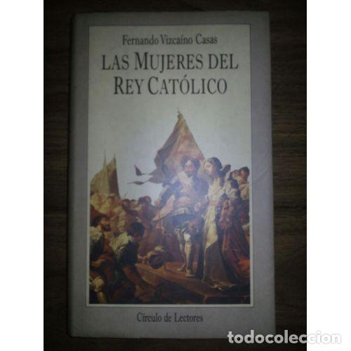 Libros: MUJERES DEL REY CAT&Oacute;LICO, LAS - Vizca&iacute;no Casas, Fernando (1926-2003), ,
