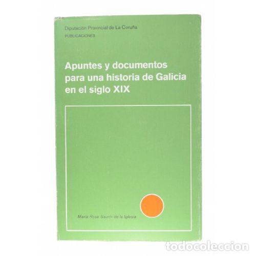 books: APUNTES Y DOCUMENTOS PARA UNA HISTORIA DE GALICIA EN EL SIGLO XIX - MARIA ROSA SAURIN DE LA IGLESIA