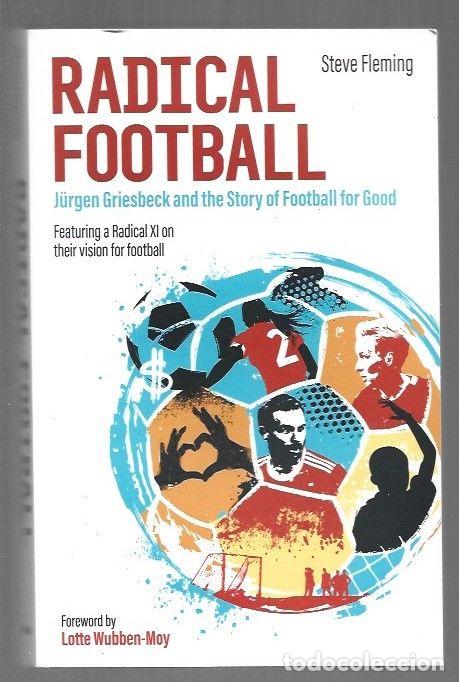 Libros: RADICAL FOOTBALL. JURGEN GRIESBECK AND THE STORY OF FOOTBALL FOR GOOD - FLEMING, STEVE