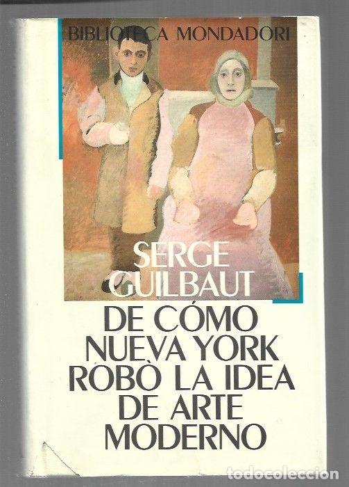 B&uuml;cher: DE COMO NUEVA YORK ROBO LA IDEA DE ARTE MODERNO - GUILBAUT, SERGE