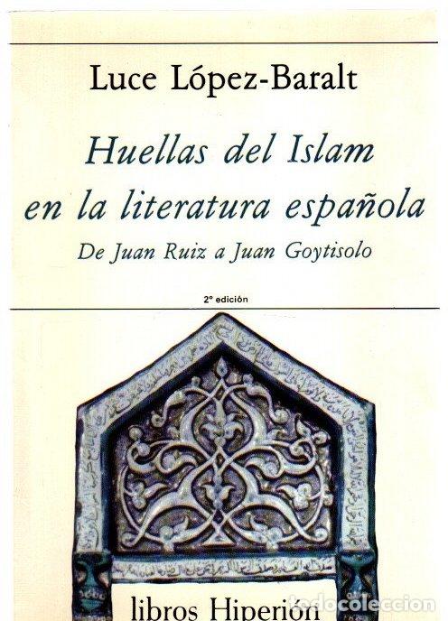 Libros: Huellas del Islam en literatura espa&ntilde;ola. De Juan Ruiz a Juan Goytisolo - L&oacute;pez Baralt, Luce