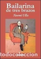 B&uuml;cher: Bailarina de tres brazos relatos - Noem&iacute; Ulla - Noem&iacute; Ulla