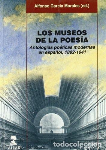 Livros em segunda m&atilde;o: LOS MUSEOS DE LA POES&Iacute;A: Antolog&iacute;as po&eacute;ticas modernas en esp - Alfonso Garc&iacute;a Morales, varios autore