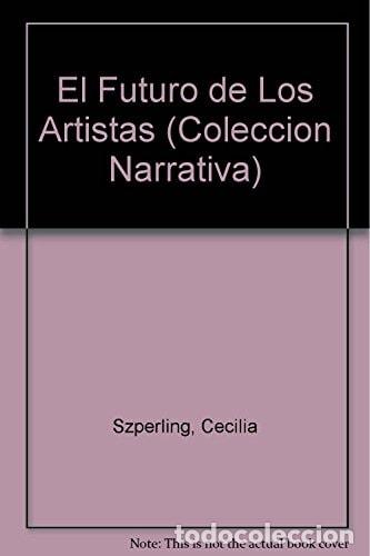 Libri di seconda mano: El futuro de los artistas - Cecilia Szperling - Cecilia Szperling
