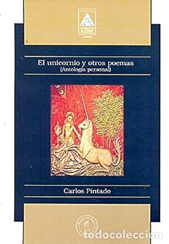 B&uuml;cher: El unicornio y otros poemas antolog&iacute;a personal - Carlos Pint - Carlos Pintado