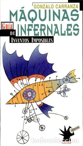 Libros: Maquinas Infernales Guma de Inventos Imposibles - Gonzalo Ca - Gonzalo Carranza