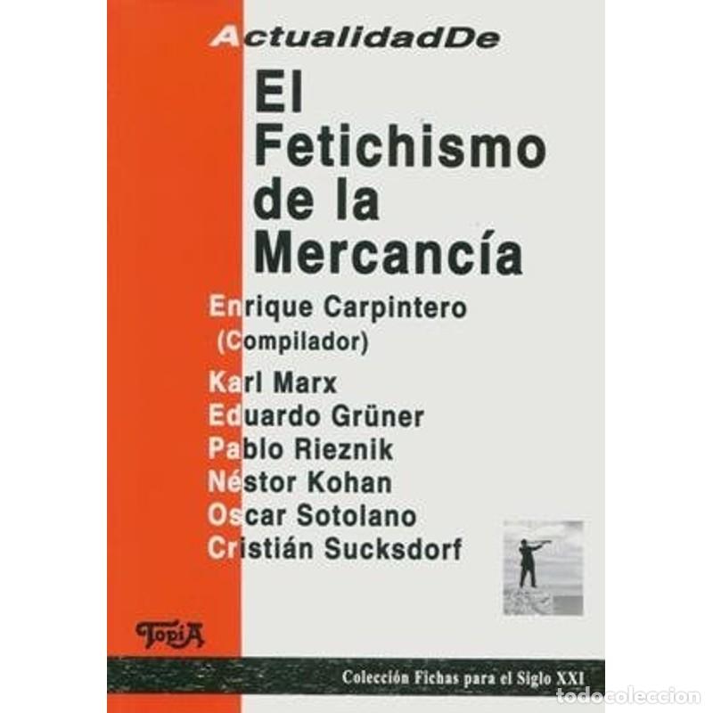 Libros: Actualidad De: El Fetichismo De La Mercancia - CarpinteroEnrique
