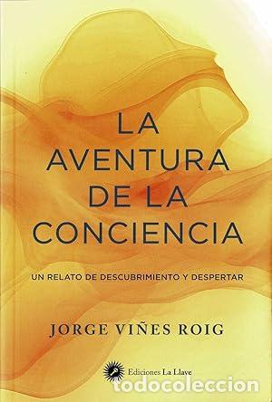 Libros: La aventura de la conciencia. Un relato de descubrimiento y despertar. - Jorge Vi&ntilde;es Roig