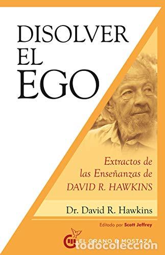 Libros: Disolver el ego, realizar el ser. Extractos de las ense&ntilde;anzas de David R. Hawkins - Dr. David R. Haw