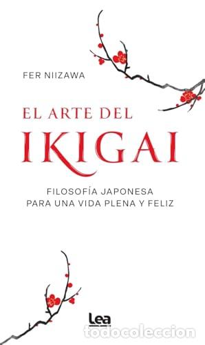 Libros: El arte del ikigai. Filosof&iacute;a japonesa para una vida plena y feliz. - NIIZAWA, FER