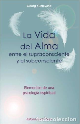 Libros: LA VIDA DEL ALMA ENTRE EL SUPRACONSCIENTE Y EL SUBCONSCIENTE. Elementos de una psicolog&iacute;a espiritual