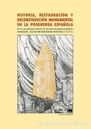 Libros: Historia, restauraci&oacute;n y reconstrucci&oacute;n monumental en la posguerra espa&ntilde;ola - ALMARCHA N&Uacute;&Ntilde;EZ HERRADO