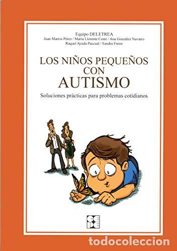Libros: LOS NI&Ntilde;OS PEQUE&Ntilde;OS CON AUTISMO. Soluciones pr&aacute;cticas para problemas cotodianos. - VV.AA. (Equipo DEL