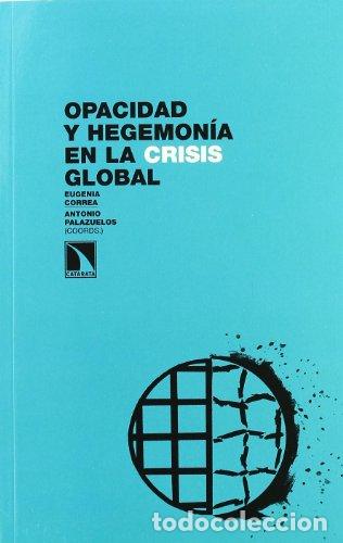 Libros: OPACIDAD Y HEGEMONIA EN LA CRISIS GLOBAL. - CORREA / PALAZUELOS