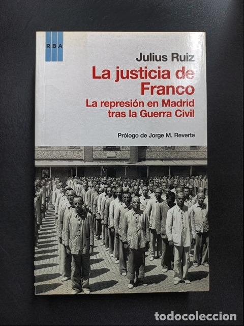 Libros: Julius Ruiz - La justicia de Franco. La represi&oacute;n en Madrid tras la Guerra Civil