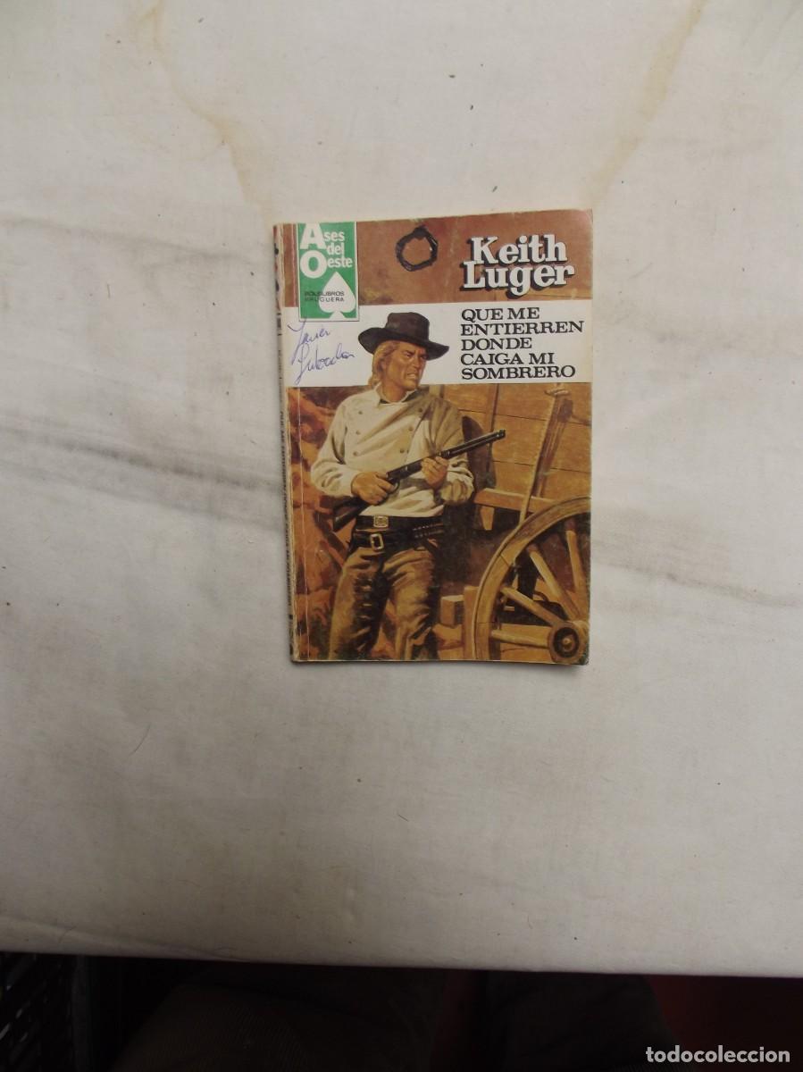 Libros: NOVELA OESTE - QUE ME ENTIERREN DONDE CAIGA MI SOMBRERO POR KEITH LUGER