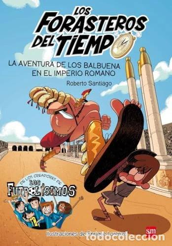 books: Los Forasteros del Tiempo 3: La aventura de los Balbuena en el imperio romano- 9788467591781
