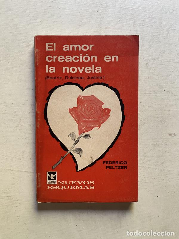 Libros: El amor creacion en la novela - Peltzer Federico