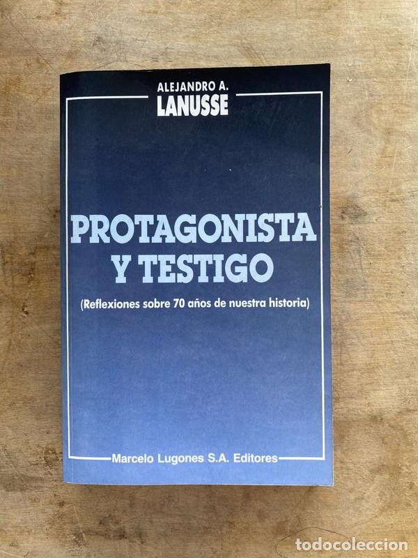 Libri di seconda mano: Protagonista y testigo - Lanusse Alejandro A.