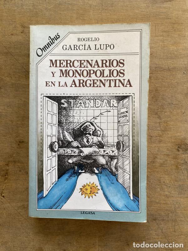Livros em segunda m&atilde;o: Mercenarios y monopolios en la Argentina - Garcia Lupo Rogelio