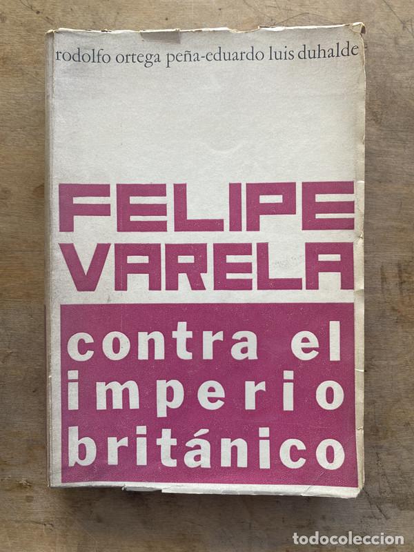 Libri di seconda mano: Felipe Varela contra el Imperio Britanico - Ortega Pe&ntilde;a Rodolfo y Duhalde Eduardo Luis