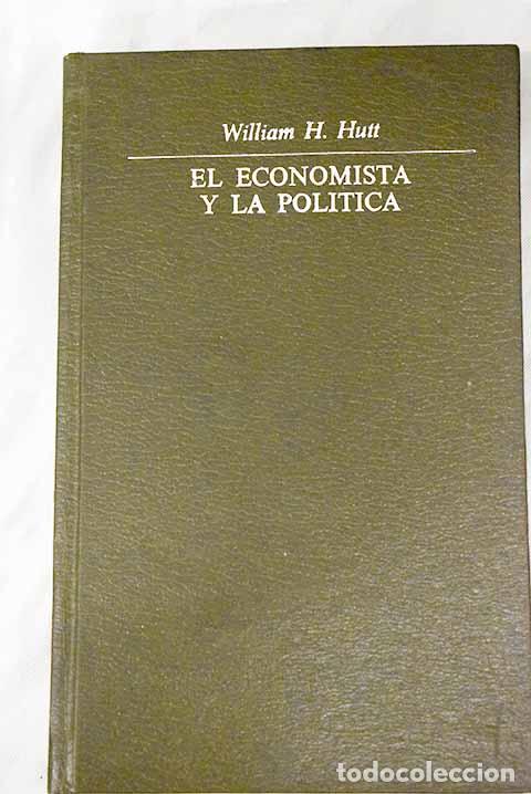 Libros: El economista y la pol&iacute;tica: Ensayo sobre la imposibilidad pol&iacute;tica del an&aacute;lisis econ&oacute;mico