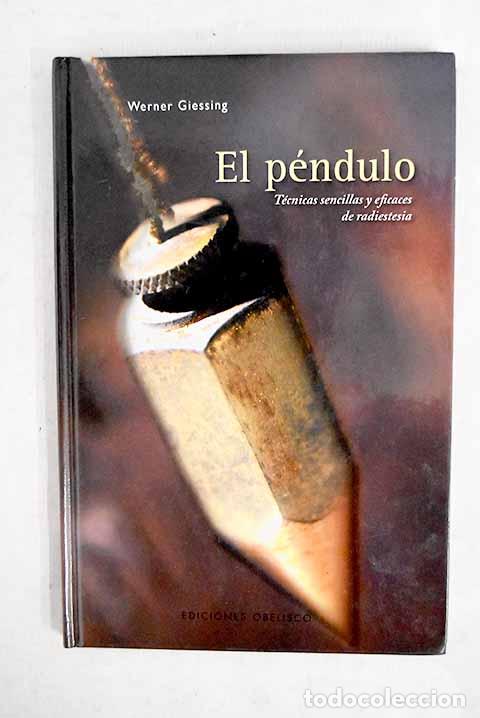 Livres: El p&eacute;ndulo: t&eacute;cnicas sencillas y eficaces de radiestesia.- Giessing, Werner