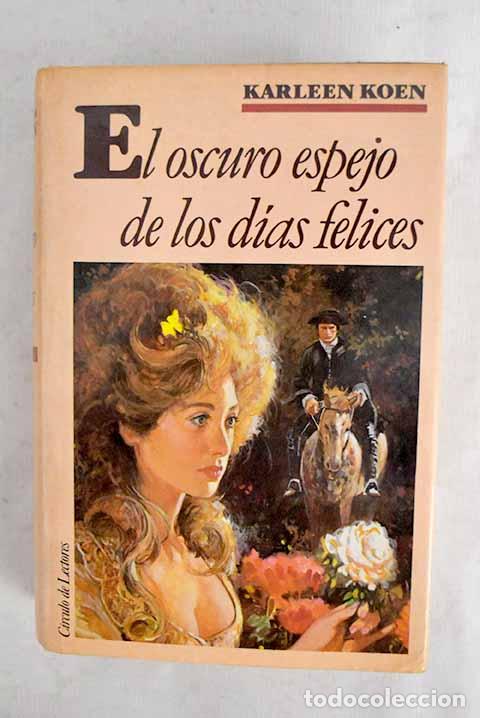 Livres: El oscuro espejo de los d&iacute;as felices.- Koen, Karleen