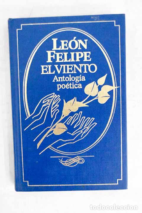 Libri di seconda mano: El viento: antolog&iacute;a po&eacute;tica.- Felipe, Le&oacute;n