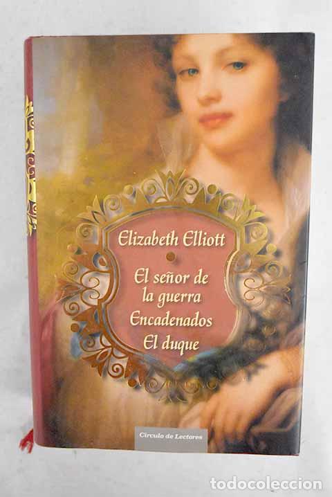 books: El se&ntilde;or de la guerra ; Encadenados ; El duque.- Elliott, Elizabeth