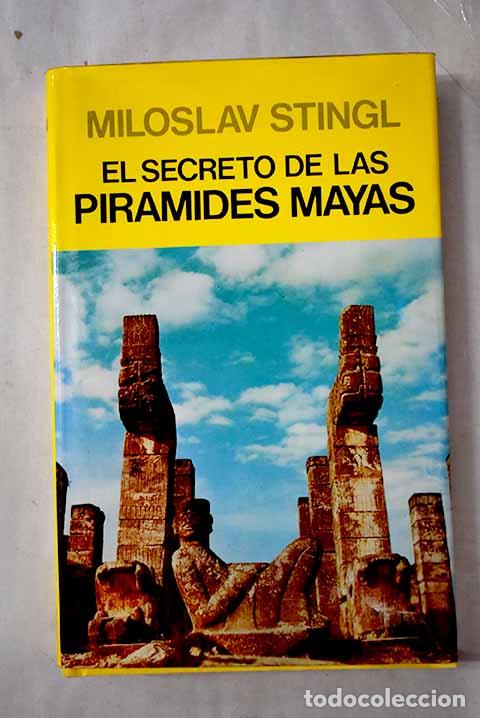 Libros: El secreto de las pir&aacute;mides mayas.- Stingl, Miloslav