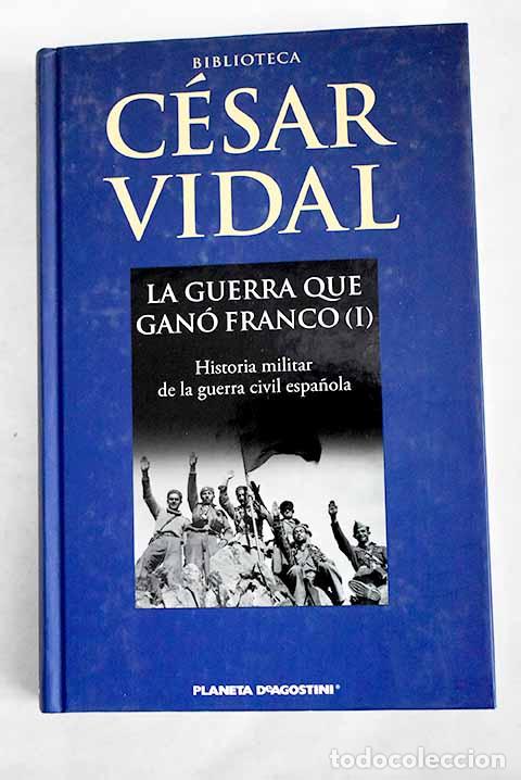 Libros: La guerra que gan&oacute; Franco: historia militar de la Guerra Civil espa&ntilde;ola, tomo I.- Vidal, C&eacute;sar