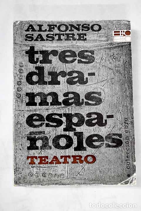 Livres: Tres dramas espa&ntilde;oles.- Sastre, Alfonso