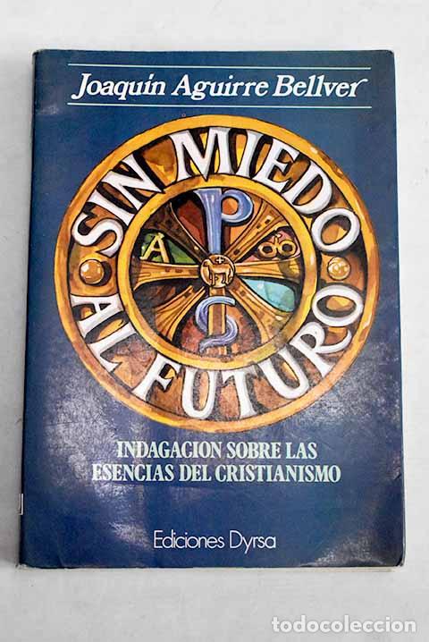 Libros: Sin miedo al futuro: Aguirre Bellver, Joaqu&iacute;n.- Aguirre Bellver, Joaqu&iacute;n