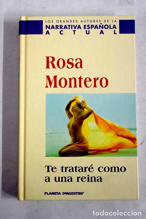 Libros: Te tratar&eacute; como a una reina.- Montero, Rosa
