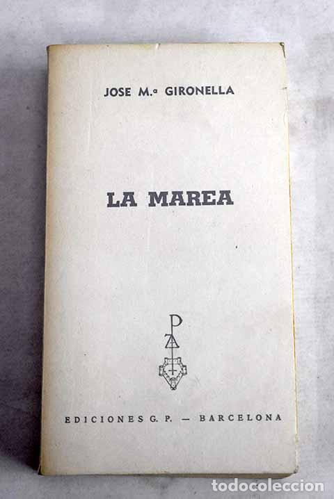 Libros: La marea: Gironella, Jos&eacute; Mar&iacute;a.- Gironella, Jos&eacute; Mar&iacute;a
