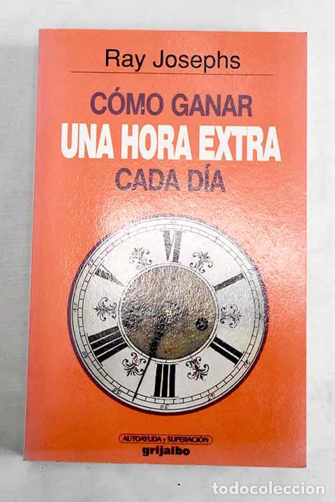 Libros: C&oacute;mo ganar una hora extra cada d&iacute;a.- Josephs, Ray